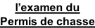 l’examen du Permis de chasse