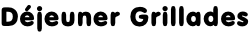 Déjeuner Grillades